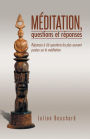 Meditation, Questions Et Reponses: Reponses a 66 Questions Les Plus Souvent Posees Sur La Meditation