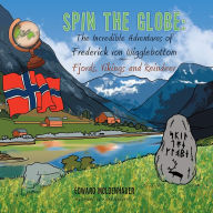 Title: Spin the Globe: the Incredible Adventures of Frederick Von Wigglebottom: Fjords, Vikings and Reindeer, Author: Edward Moldenhauer