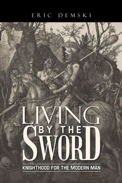 Living by the Sword: Knighthood for the Modern Man