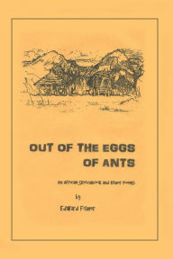 Title: Out of the Eggs of Ants: An African Sketchbook and Other Poems, Author: Edward Fisher
