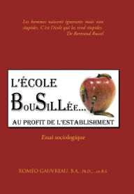 Title: L'Ecole Bousillee Au Profit de L'Establishment: Essai Sociologique, Author: Romeo Gauvreau B a Ph D En B S