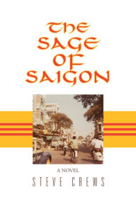 Title: The Sage of Saigon, Author: Steve Crews