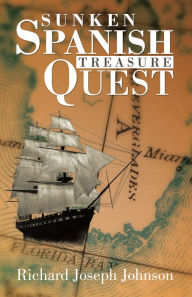 Title: SUNKEN SPANISH TREASURE QUEST, Author: Richard Joseph Johnson