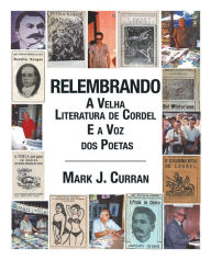 Title: Relembrando-A Velha Literatura de Cordel E a Voz DOS Poetas, Author: Mark J Curran