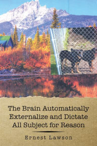 Title: The Brain Automatically Externalize and Dictate All Subject for Reason, Author: Ernest Lawson