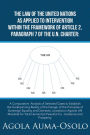 The Law of the United Nations as Applied to Intervention Within the Frame Work of Article 2, Paragraph 7 of the Un Charter: A Comparative Analysis of Selected Cases to Establish the Underpinning Reality of the Danger of the Principles of Sovereign Equalit