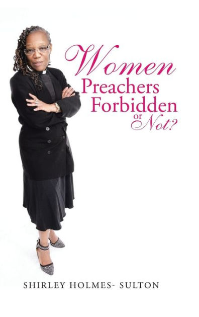 Women Preachers Forbidden Or Not By Shirley Holmes Sulton Paperback Barnes And Noble®