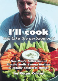 Title: I'll Cook, You Take the Garbage Out, Author: Roger Cortes