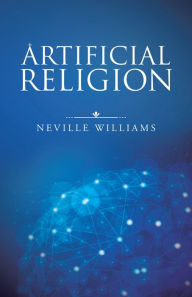 Title: Artificial Religion, Author: Neville Williams