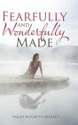 Fearfully and Wonderfully Made