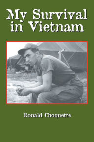 Title: My Survival in Vietnam, Author: Ronald R. Choquette
