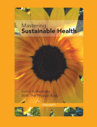 Title: Mastering Sustainable Health: Living in Harmony with the Physical Body, Author: Fravarti