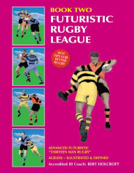 Title: Book 2: Futuristic Rugby League: Academy of Excellence for Coaching Rugby Skills and Fitness Drills, Author: Bert Holcroft