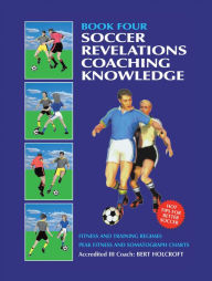 Title: Book 4: Soccer Revelations Coaching Knowledge: Academy of Coaching Soccer Skills and Fitness Drills, Author: Bert Holcroft