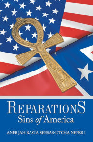 Title: Reparations: Sins of America, Author: Aneb Jah Rasta Sensas-Utcha Nefer I