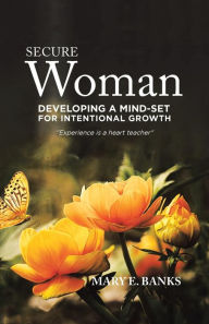 Title: Secure Woman: Developing a Mind-Set for Intentional Growth, Author: Mary E. Banks