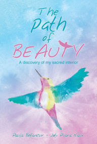 Title: The Path of Beauty: A Discovery of My Sacred Interior, Author: Paula Betancur