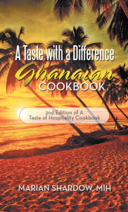 Title: A Taste with a Difference Ghanaian Cookbook: 2Nd Edition of a Taste of Hospitality Cookbook, Author: Marian Shardow MIH
