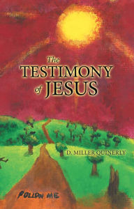 Title: The Testimony of Jesus, Author: D. Miller Quinerly