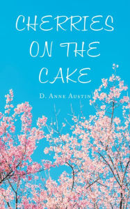 Title: Cherries on the Cake, Author: D. Anne Austin