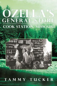 Title: Ozella's General Store Cook Station, Missouri, Author: Tammy Tucker