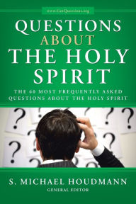 Title: Questions about the Holy Spirit: The 60 Most Frequently Asked Questions about the Holy Spirit, Author: S. Michael Houdmann General Editor