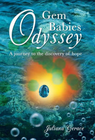 Title: Gem Babies Odyssey: A Journey to the Discovery of Hope, Author: Juliana Gerace