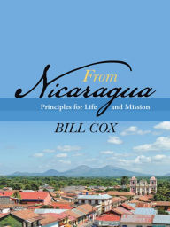 Title: From Nicaragua: Principles for Life and Mission, Author: Bill Cox