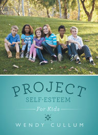 Title: Project Self-Esteem: For Kids, Author: Wendy Cullum