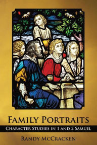 Title: Family Portraits: Character Studies in 1 and 2 Samuel, Author: Randy McCracken