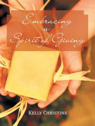 Title: Embracing a Spirit of Giving, Author: Kelly Christine