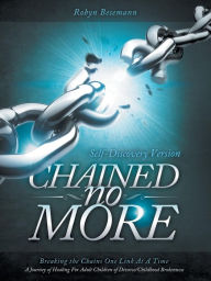 Title: Chained No More: Breaking the Chains One Link at a Time...a Journey of Healing for the Adult Children of Divorce/Childhood Brokenness:, Author: Robyn Besemann