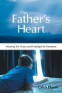 The Father's Heart: Hearing His Voice and Feeling His Presence