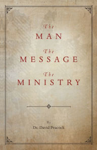 Title: The Man, The Message, The Ministry, Author: Dr. David Peacock