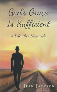 Title: God's Grace Is Sufficient: A Life after Homicide, Author: Jean Jackson
