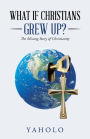 What If Christians Grew Up?: The Missing Story of Christianity