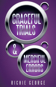 Title: Graceful Trials and Merciful Errors, Author: Richie George