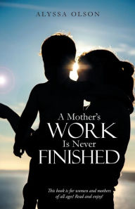 Title: A Mother's Work Is Never Finished, Author: Alyssa Olson