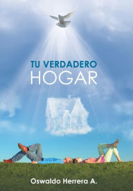 Title: Tu Verdadero Hogar, Author: Oswaldo Herrera a