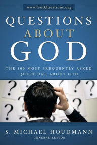 Title: Questions about God: The One Hundred Most Frequently Asked Questions about God, Author: S Michael Houdmann General Editor