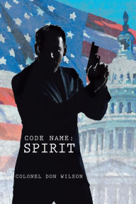 Title: Code Name: Spirit, Author: Colonel Don Wilson