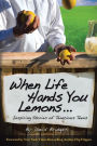 When Life Hands You Lemons ...: Inspiring Stories of Tenacious Teens