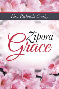 Title: Zipora Grace, Author: Lisa Richards Crosby