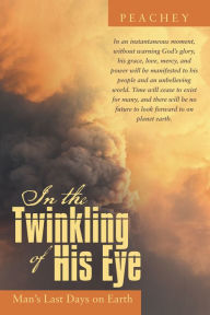 Title: In the Twinkling of His Eye: Man's Last Days on Earth, Author: Peachey