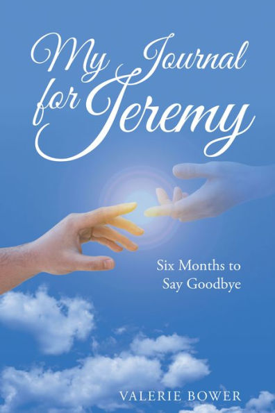 My Journal for Jeremy: Six Months to Say Goodbye