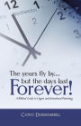The Years Fly By....But the Days Last Forever!: A Biblical Guide to Urgent and Intentional Parenting