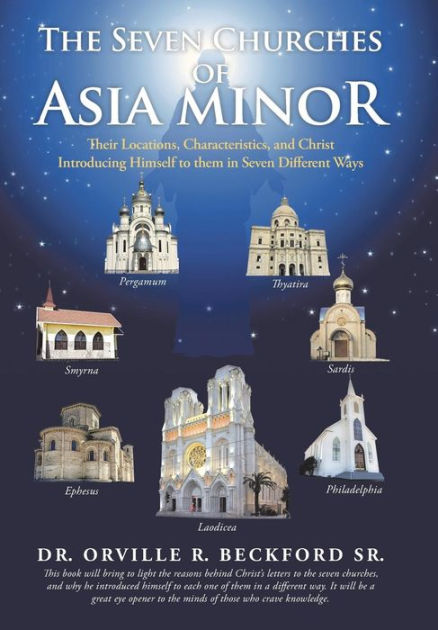 The Seven Churches Of Asia Minor Their Locations Characteristics And