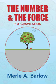 Title: The Number & the Force: Pi & Gravitation, Author: Merle A. Barlow