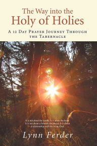 Title: The Way into the Holy of Holies: A 12 Day Prayer Journey Through the Tabernacle, Author: Lynn Ferder