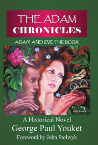 Title: The Adam Chronicles: Adam and Eve the Book, Author: George Paul Youket